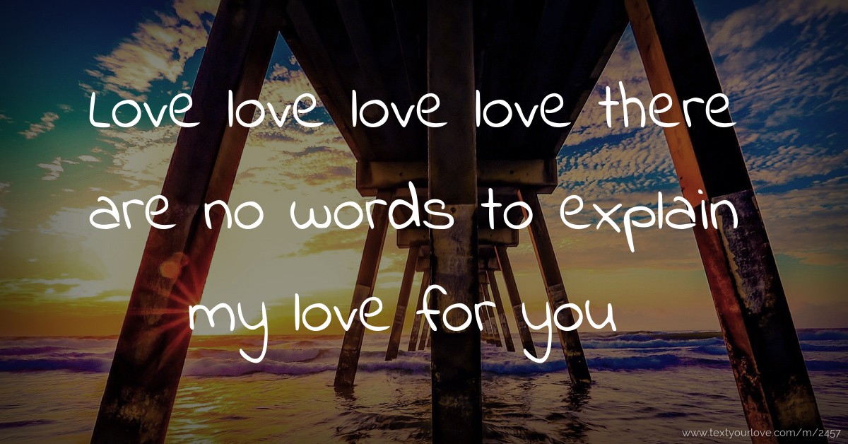 Love love love love there are no words to explain my... | Text Message