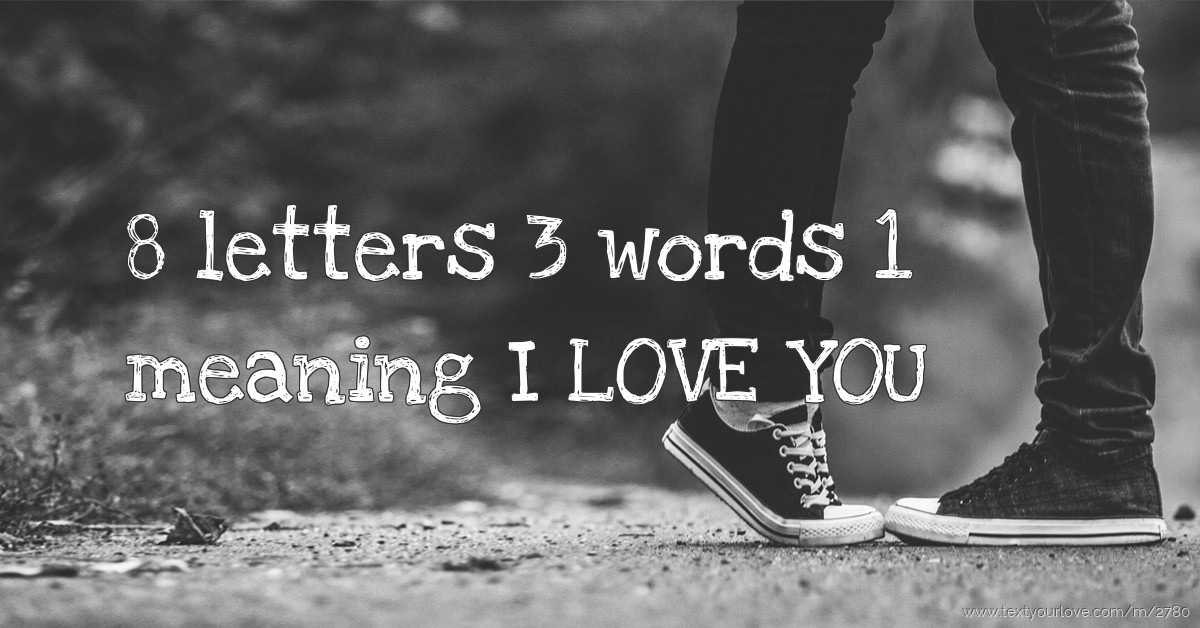 8 letters 3 words 1 meaning I LOVE YOU | Text Message by punkerz1234