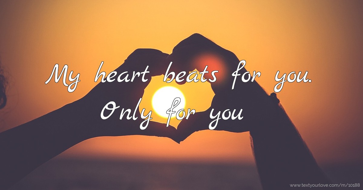 My heart beats for you. Only for you. | Text Message by yas