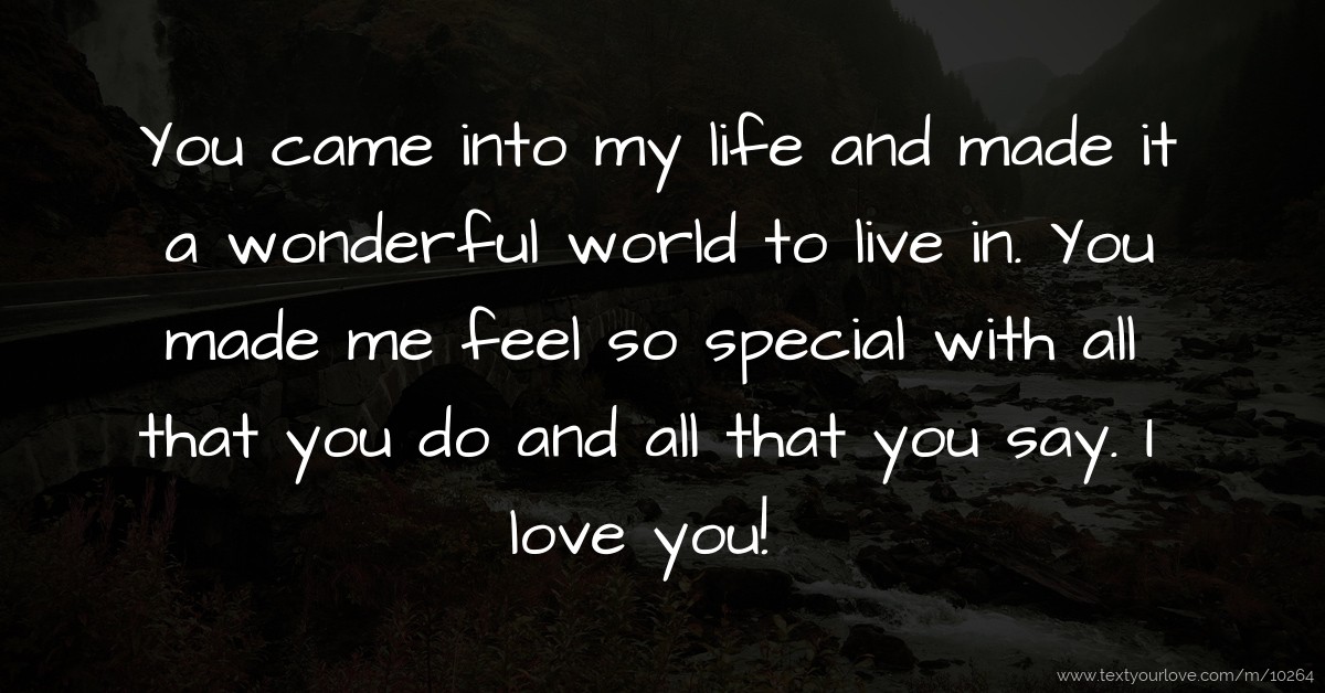 You came into my life and made it a wonderful world to... | Text ...