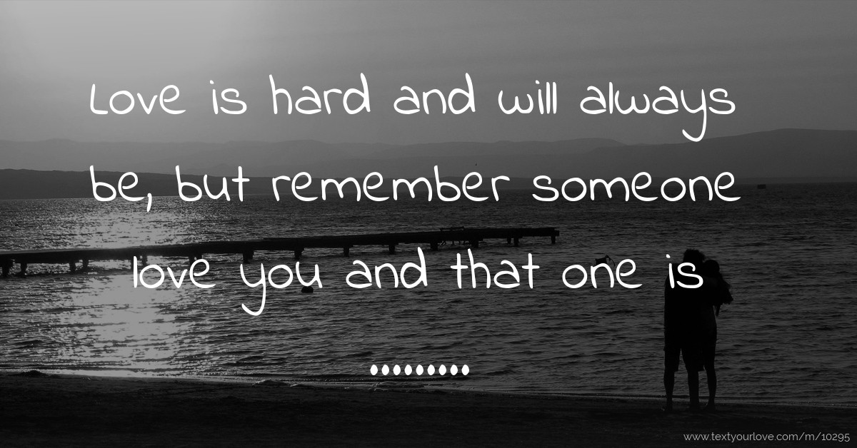 love-is-hard-and-will-always-be-but-remember-someone-text-message