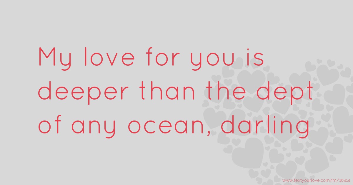 My love for you is deeper than the dept of any ocean,... | Text Message ...