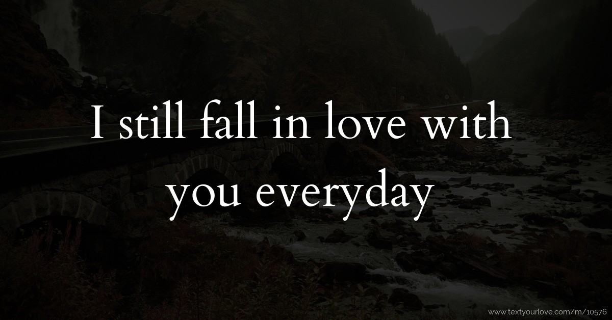 i-still-fall-in-love-with-you-everyday-text-message-by-cohesion