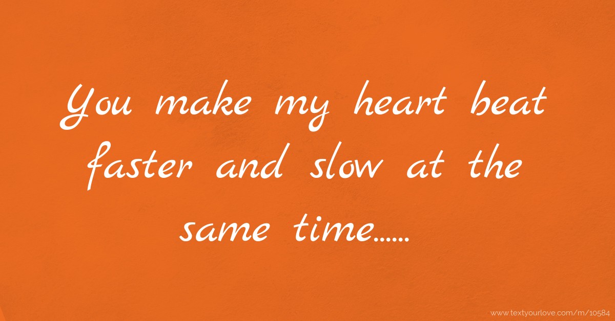 you-make-my-heart-beat-faster-and-slow-at-the-same-text-message-by