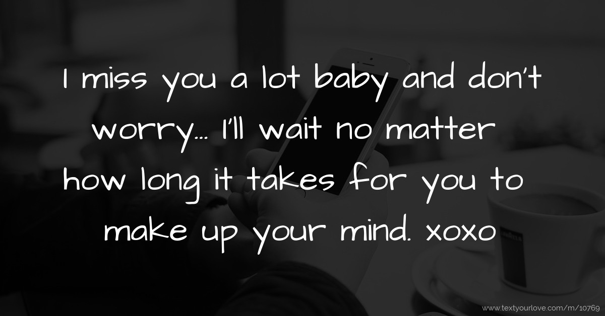 i-miss-you-a-lot-baby-and-don-t-worry-i-ll-wait-text-message-by