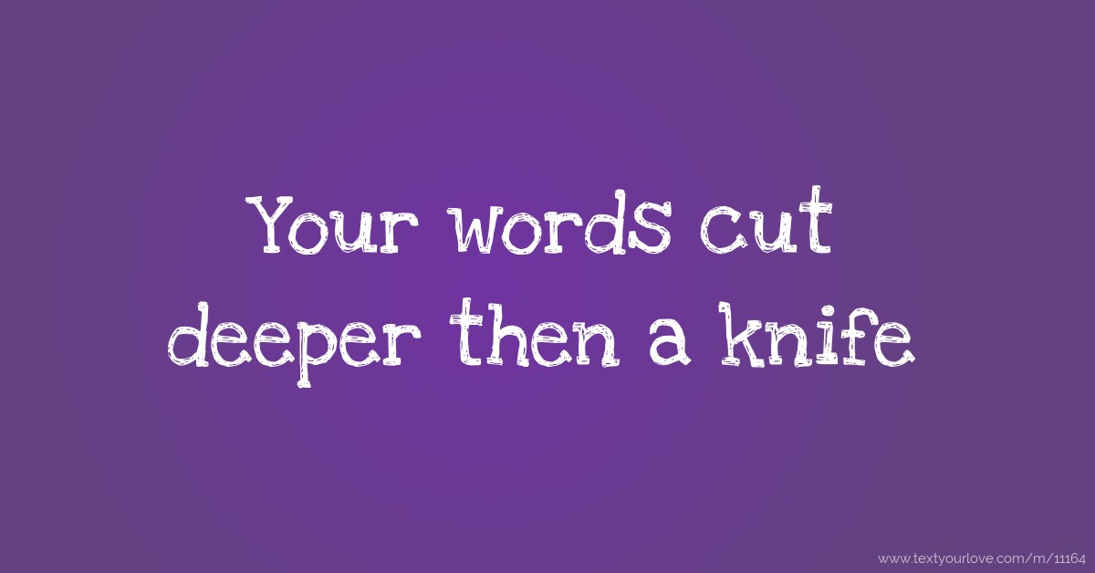 your-words-cut-deeper-then-a-knife-text-message-by-poop