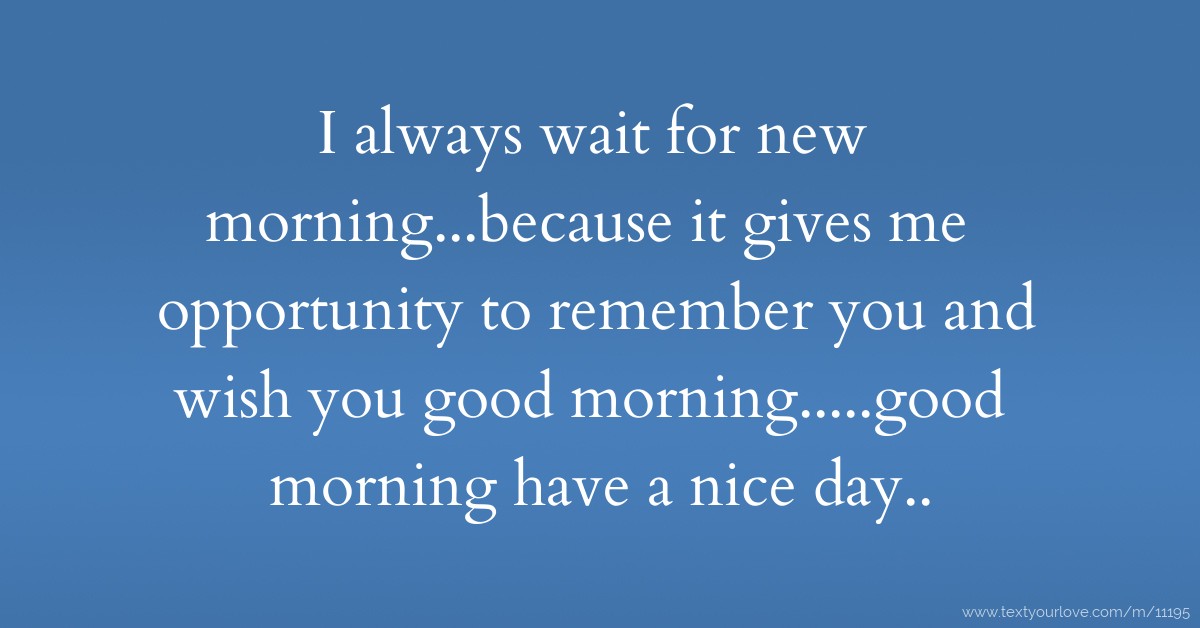 I always wait for new morning...because it gives me... | Text Message ...