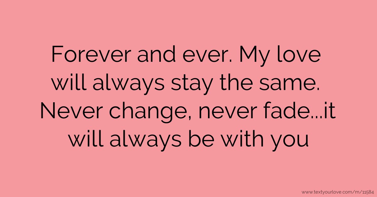 Forever and ever  love will always stay the same     Text Message