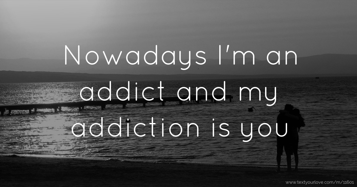 you re my addiction