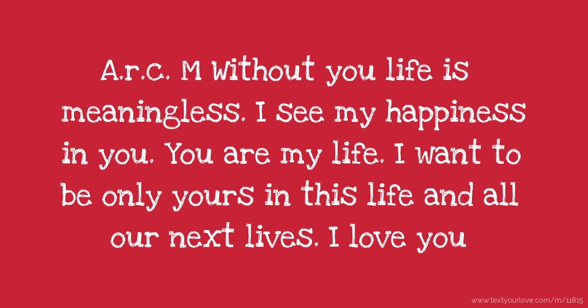 a-r-c-m-without-you-life-is-meaningless-i-see-my-text-message-by