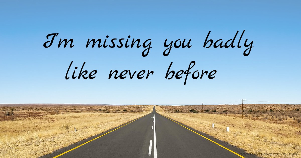 I m Missing You Badly Like Never Before Text Message By Google