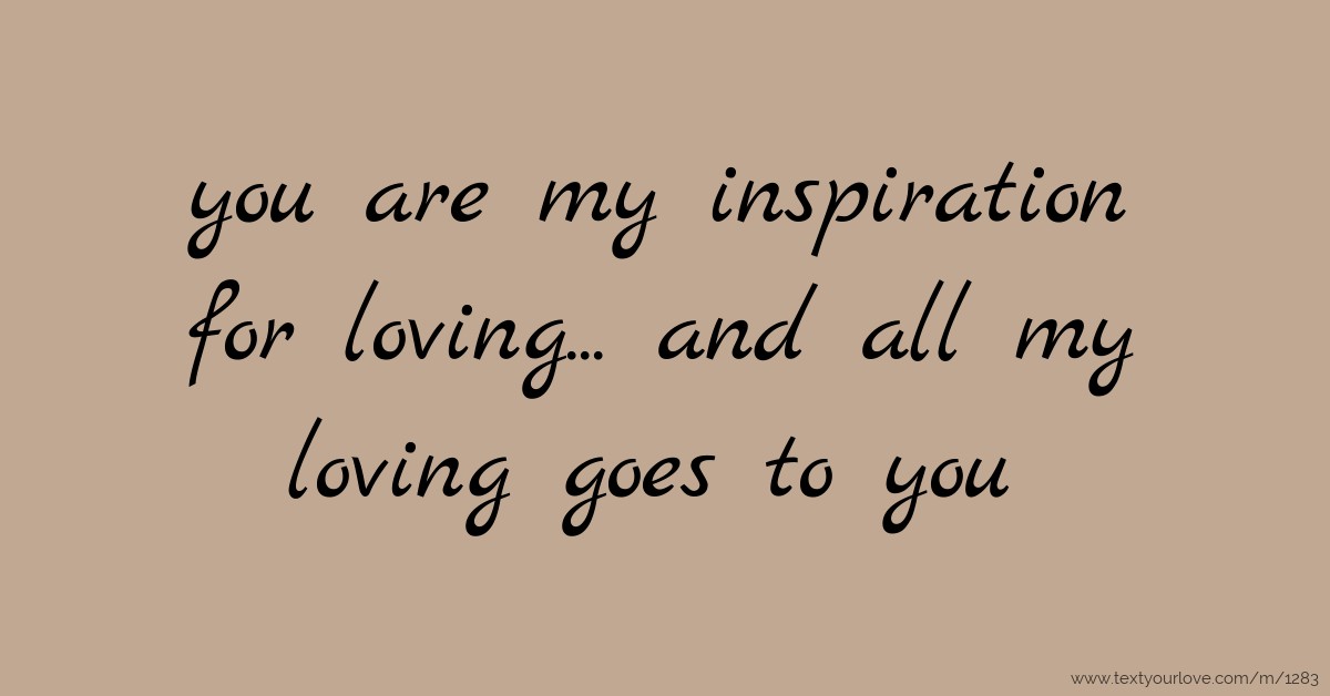 you are my inspiration for loving... and all my loving... | Text ...