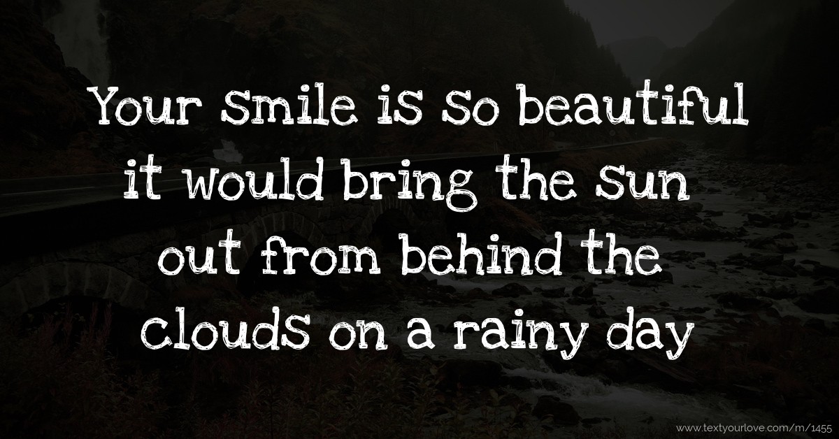 Your Smile Is So Beautiful It Would Bring The Sun Out Text Message 