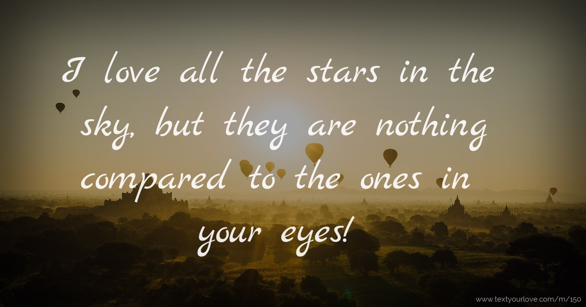 I love all the stars in the sky, but they are nothing... | Text Message ...