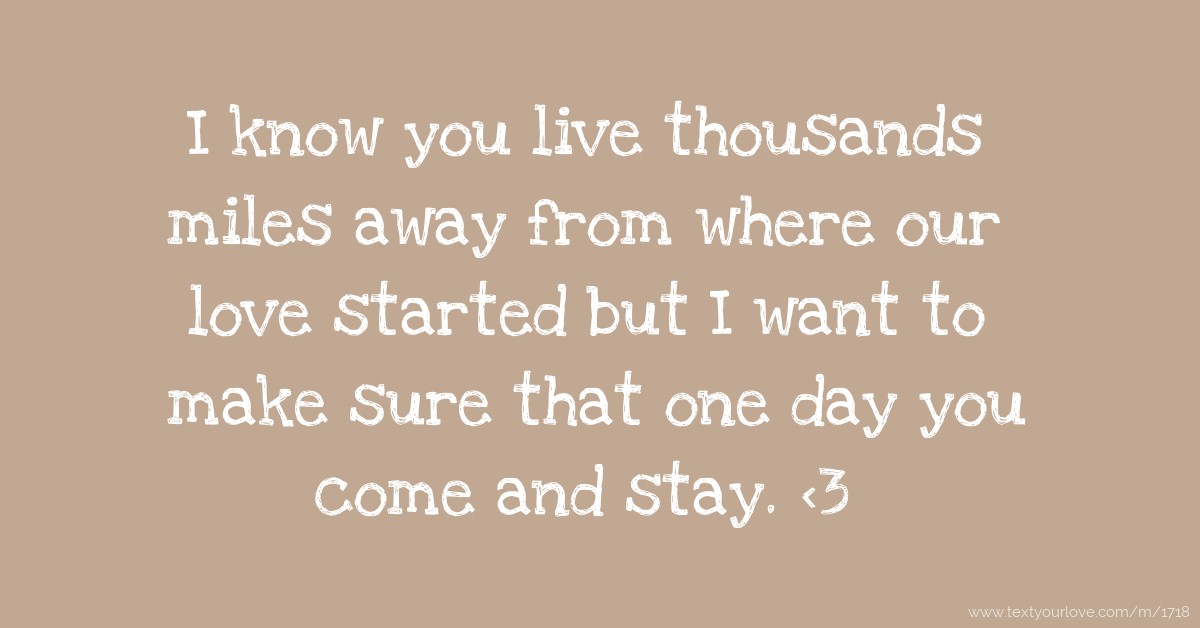 I know you live thousands miles  away  from where our 