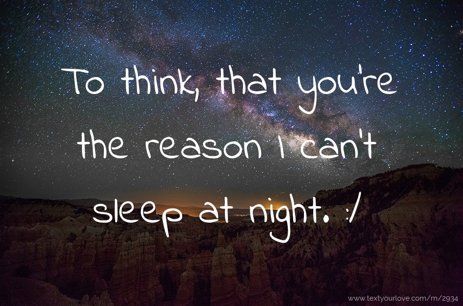 to-think-that-you-re-the-reason-i-can-t-sleep-at-text-message-by