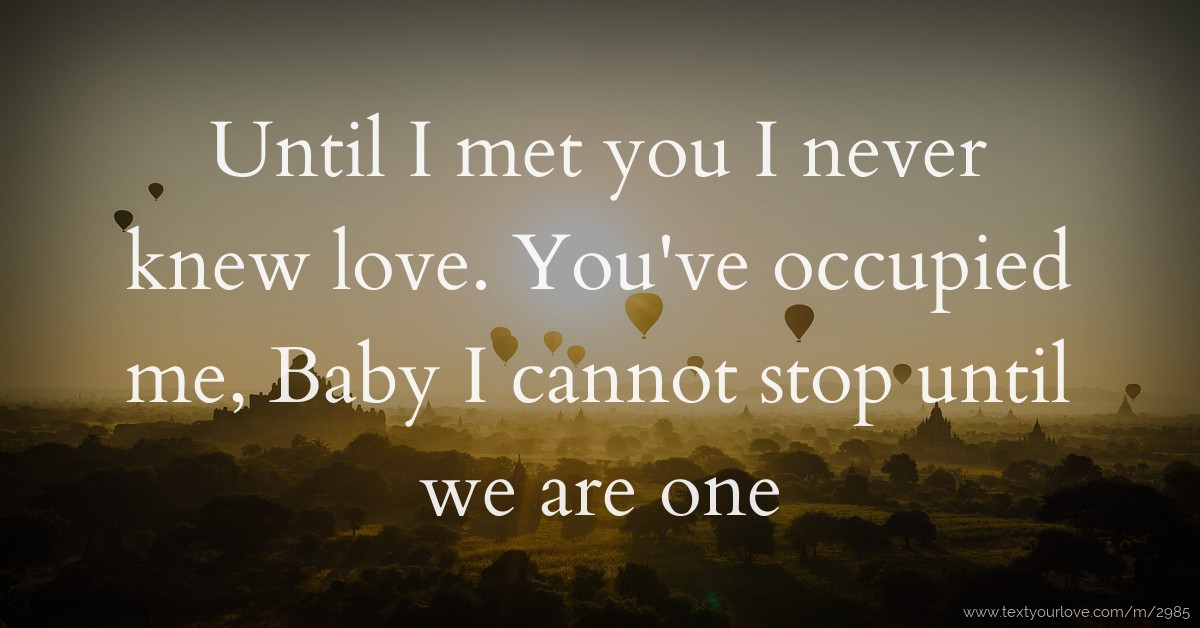 Until I Met You I Never Knew Love. You've Occupied Me,... | Text ...