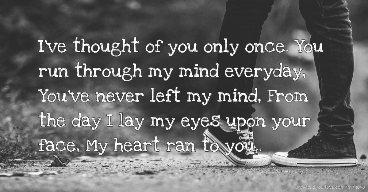 I've thought of you only once. You run through my mind... | Text ...