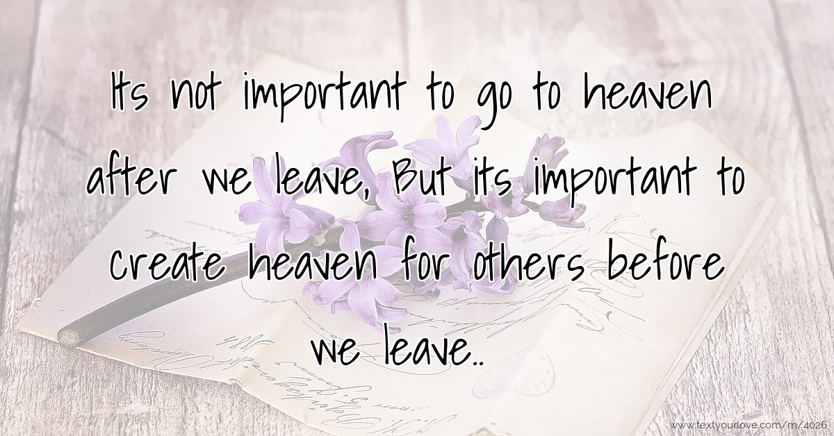 Its Not Important To Go To Heaven After We Leave But Text Message By Vinita Arya