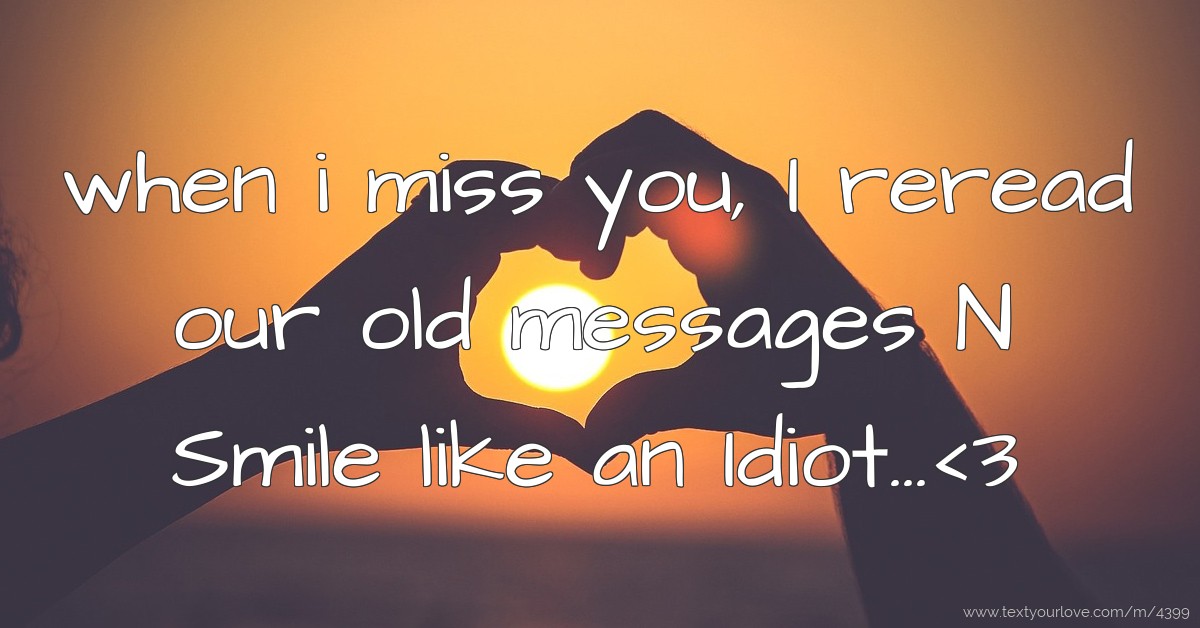 When I Miss You I Reread Our Old Messages N Smile Text Message By Deep Patel 