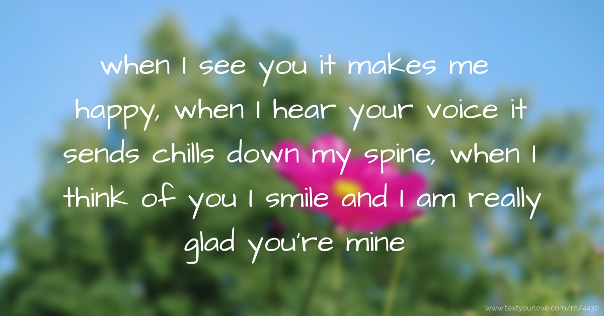 when I see you it makes me happy, when I hear your... | Text Message by ...