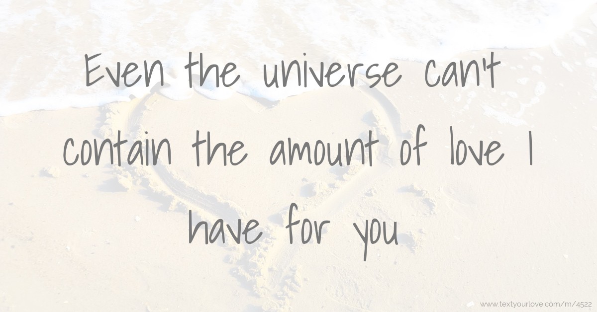 Even the universe can't contain the amount of love I... | Text Message ...