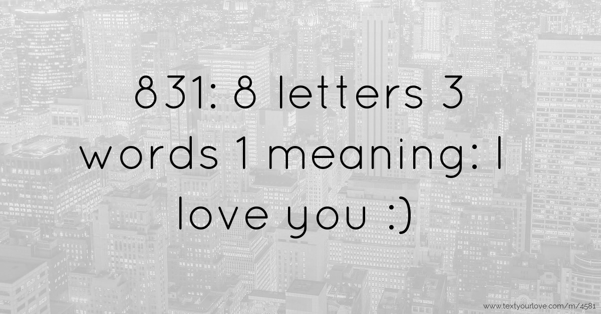 831-8-letters-3-words-1-meaning-i-love-you-text-message-by-shhykk