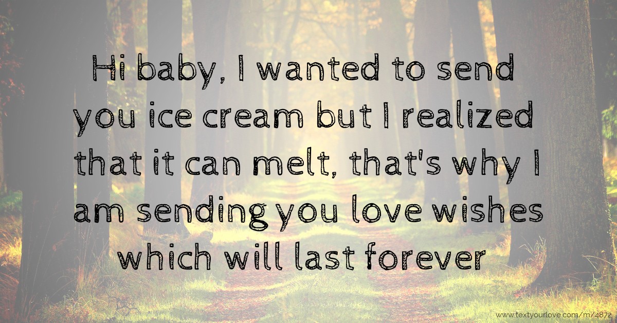 Hi baby, I wanted to send you ice cream but I realized... | Text Message by Kwibisa muyunda