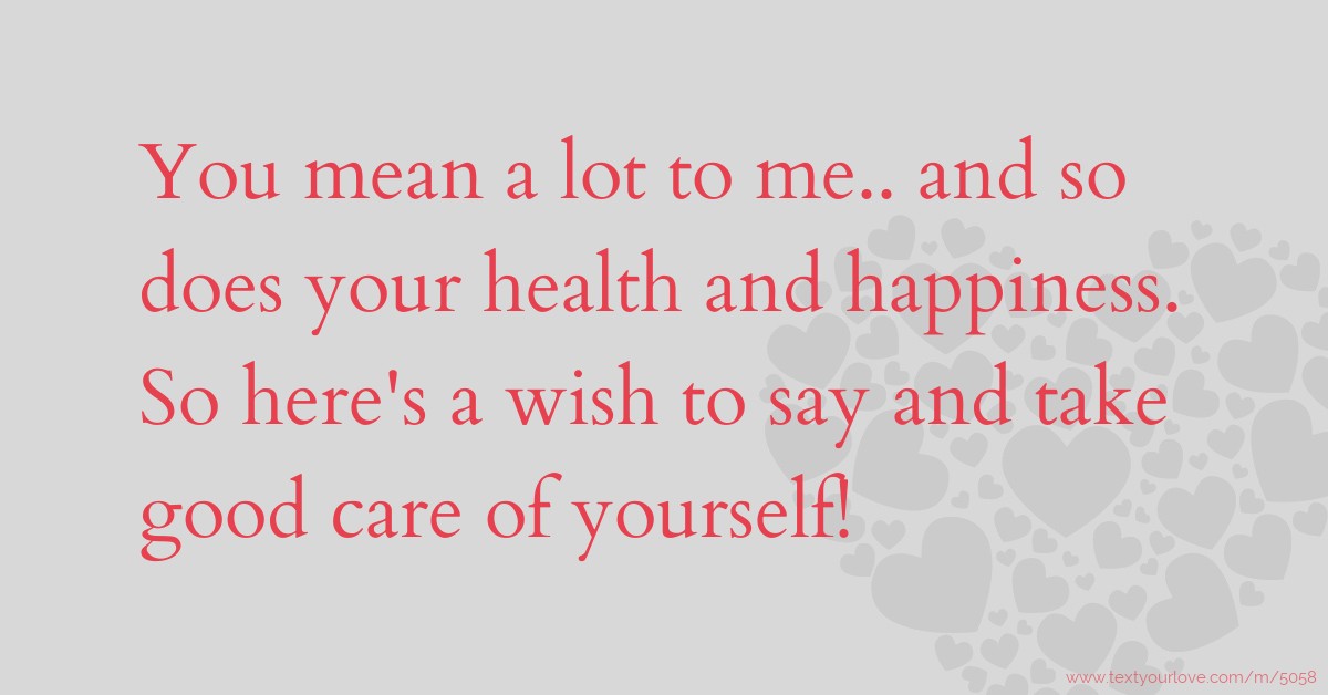 you-mean-a-lot-to-me-and-so-does-your-health-and-text-message-by