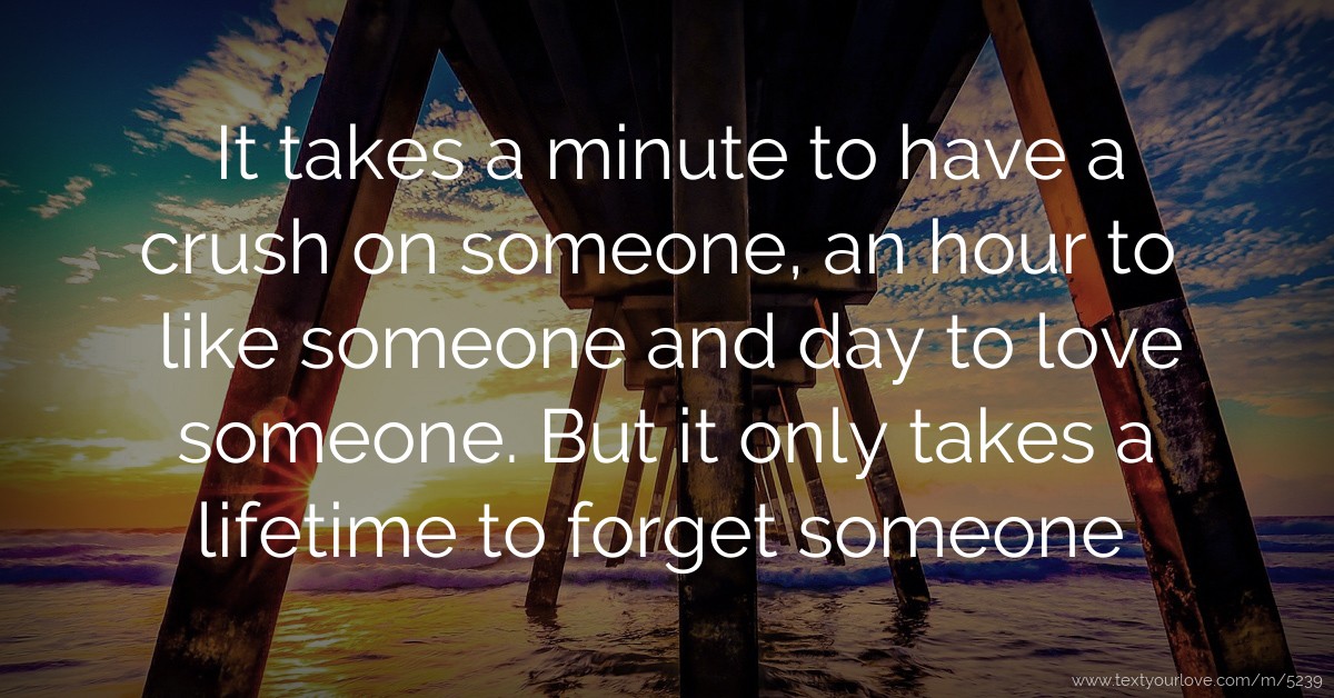 It takes a minute to have a crush on someone, an hour... | Text Message ...