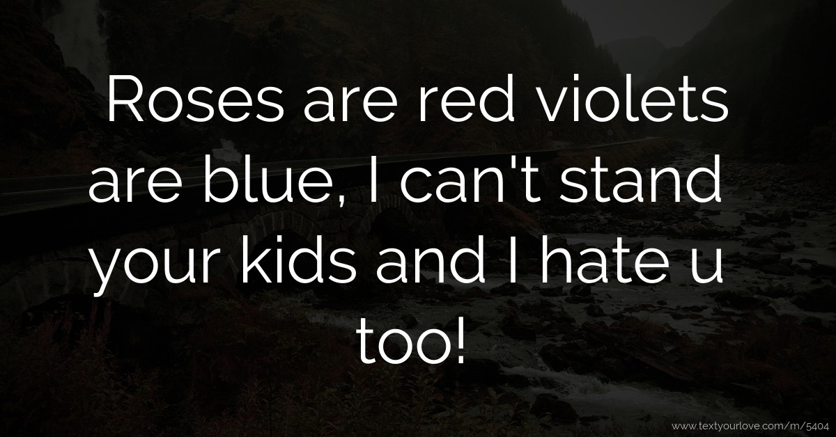 roses-are-red-violets-are-blue-i-can-t-stand-your-kids-text-message-by-johnnyappleseed