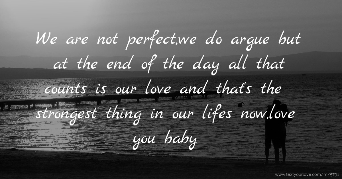 We are not perfect,we do argue but at the end of the... | Text Message ...