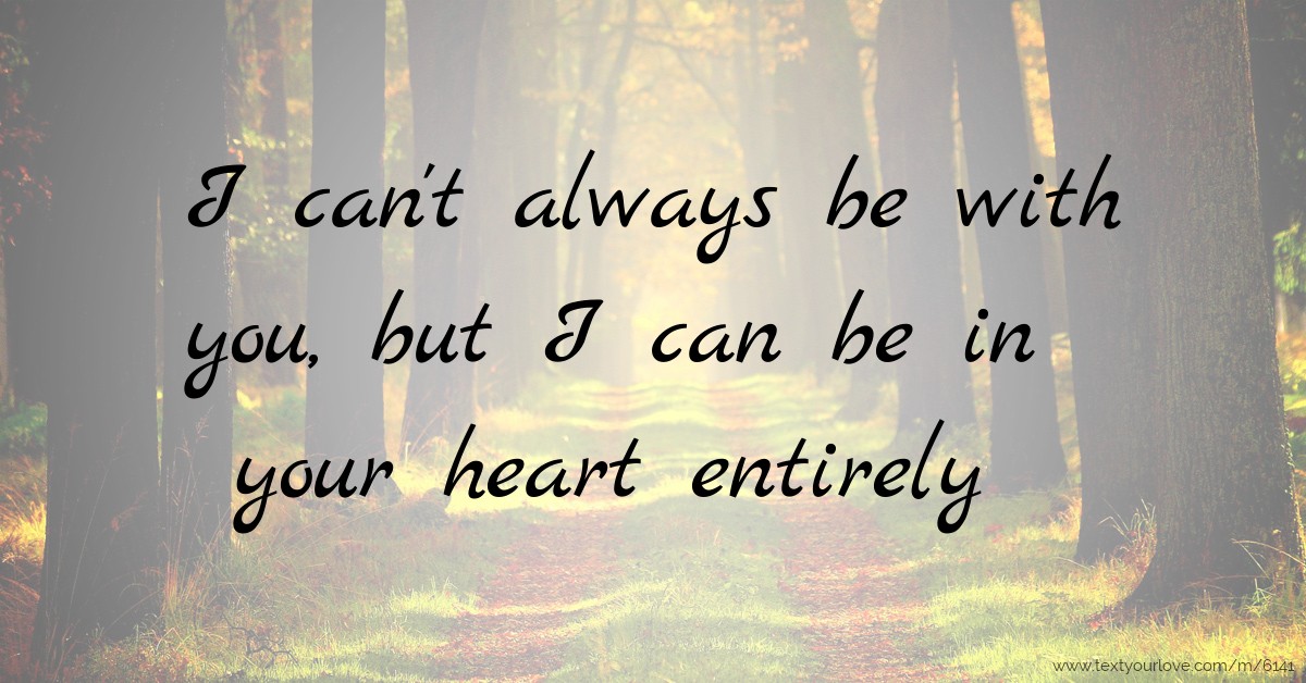 I can t always be with you but I can be in your heart Text 