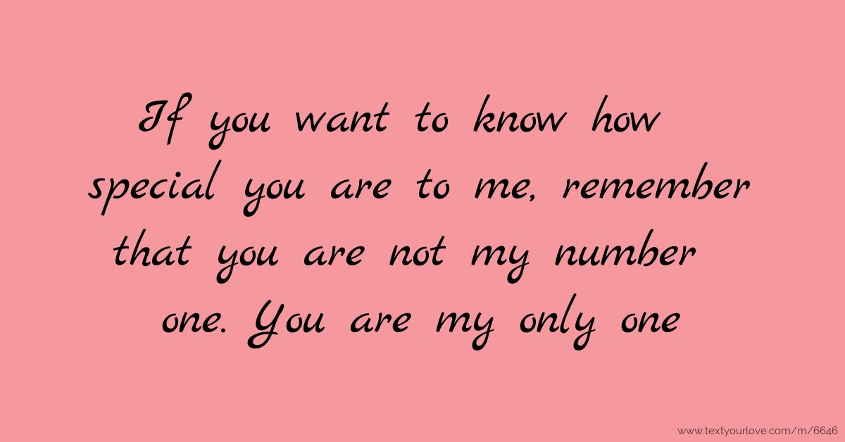 If you want to know how special you are to me, remember... | Text ...