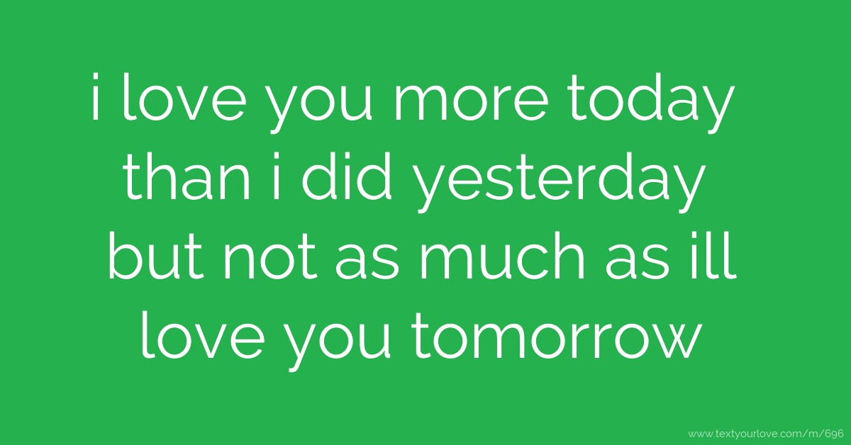 i-love-you-more-today-than-i-did-yesterday-but-not-as-text-message