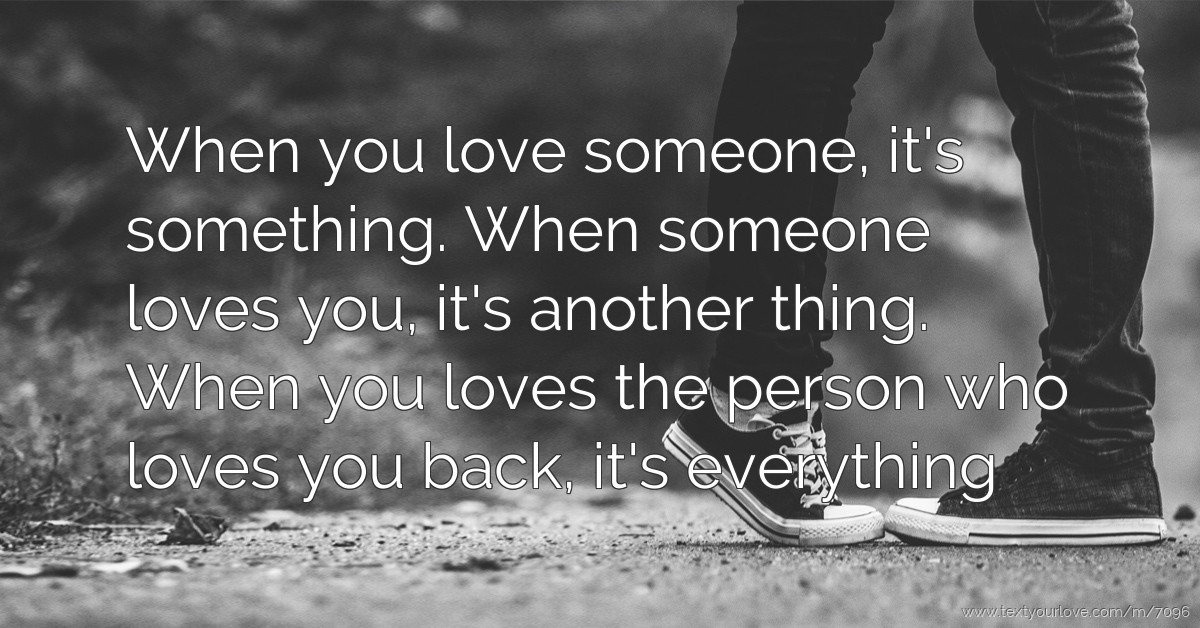 When you love someone, it's something. When someone... | Text Message ...