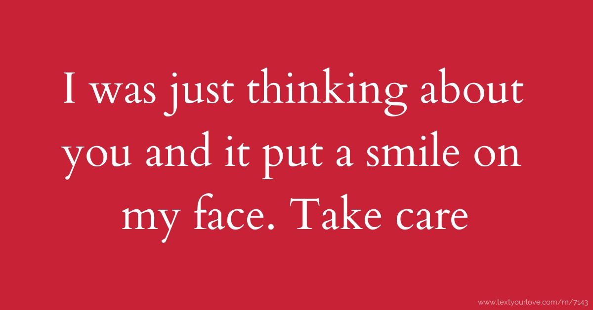 I Was Just Thinking About You And It Put A Smile On My 