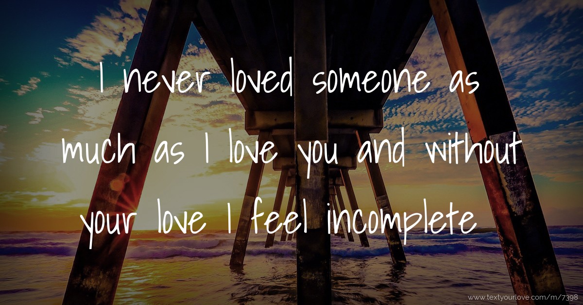 I Never Loved Someone As Much As I Love You And Without Text Message By Love 7899