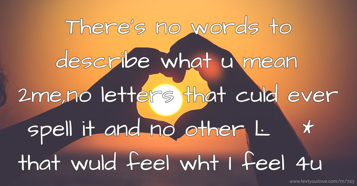 there-s-no-words-to-describe-what-u-mean-2me-no-letters-text