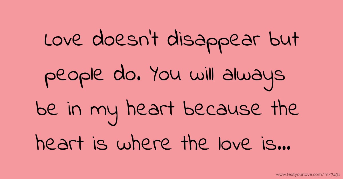 Love doesn't disappear but people do. You will always... | Text Message ...