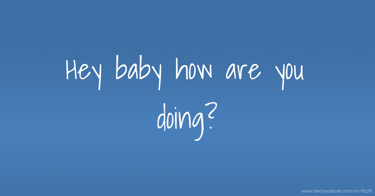 Hey baby how are you doing? | Text Message by Jordan Phelps