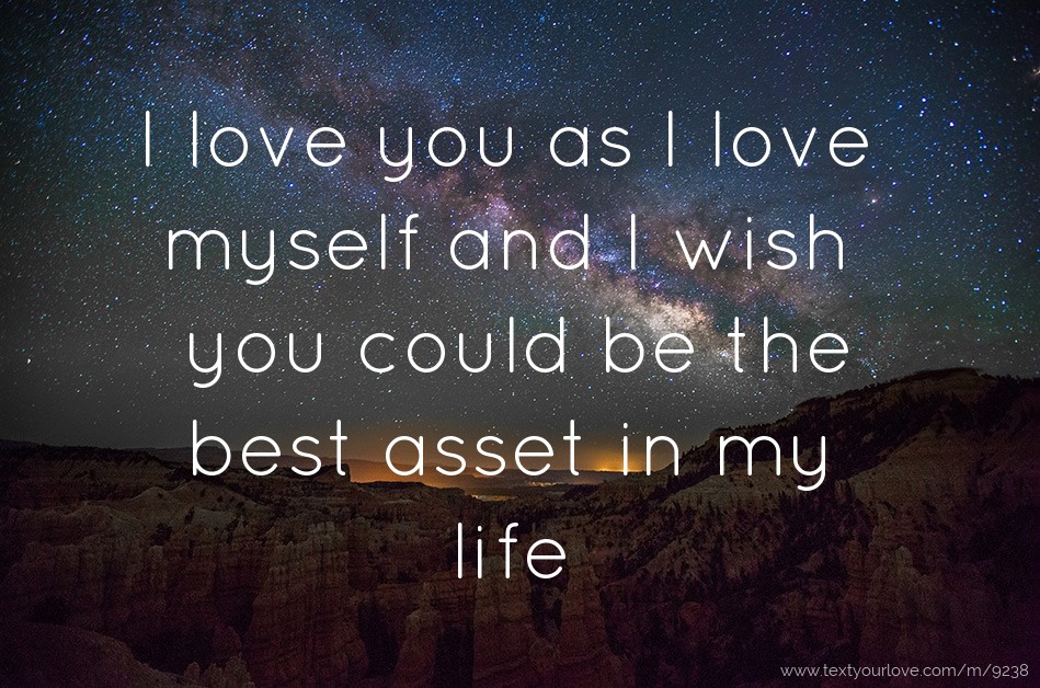 I love you as I love myself and I wish you could be the... | Text ...