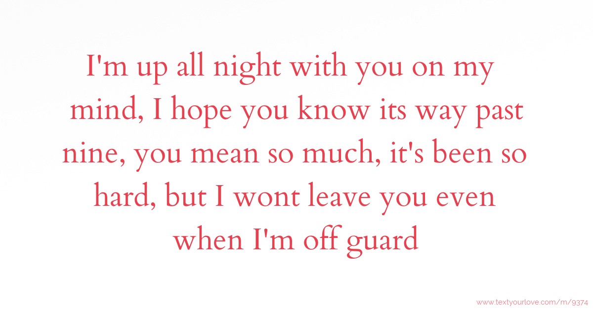 I'm up all night with you on my mind, I hope you know... | Text Message ...