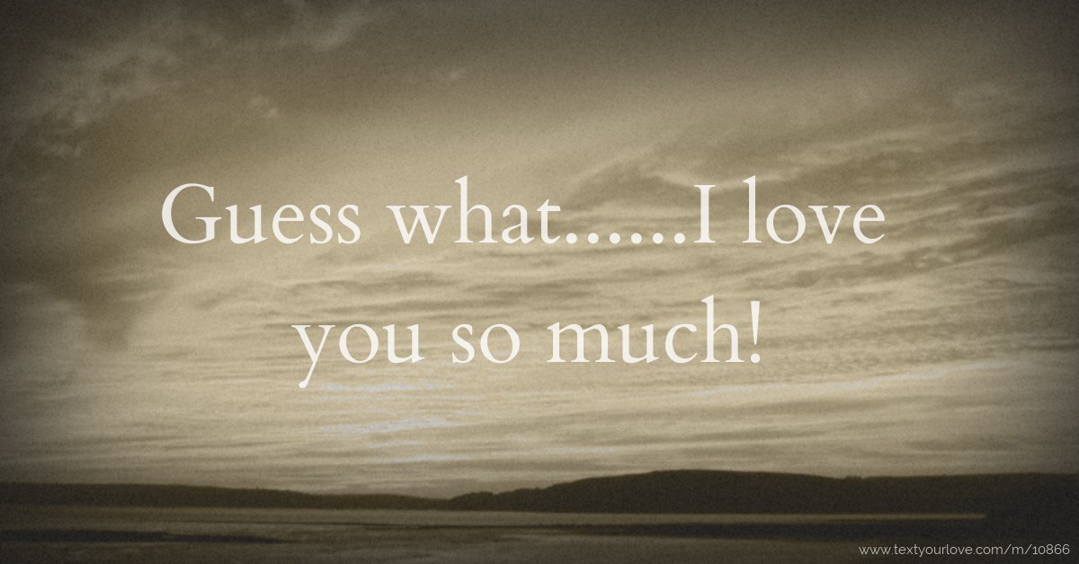 what......I love you much! | Text Message by edwin xb oscar