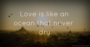 Love is like an ocean that never dry