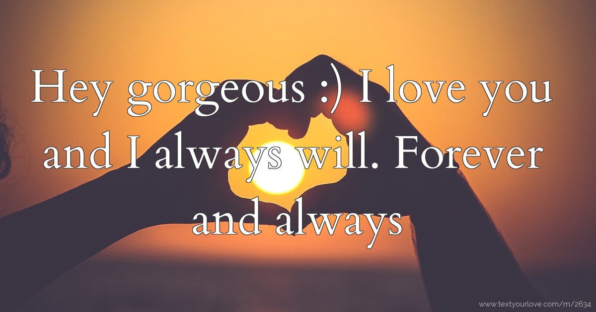 Hey gorgeous :) I love you and I always will. Forever... | Text Message ...