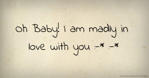 Oh Baby! I am madly in love with you :-* :-*