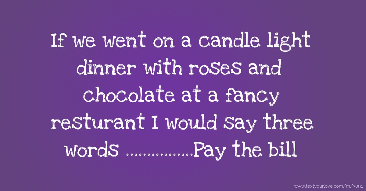 If we went on a candle light dinner with roses and... | Text Message by ...
