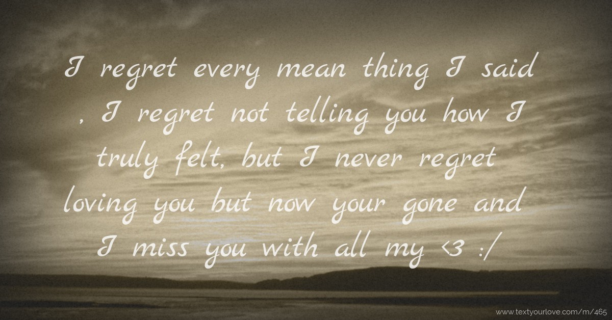 text message love 70 , not thing I I every mean regret I regret telling said