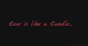 Love is like a Candle....